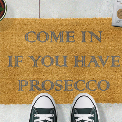 Come In If you Have Prosecco Grey Doormat