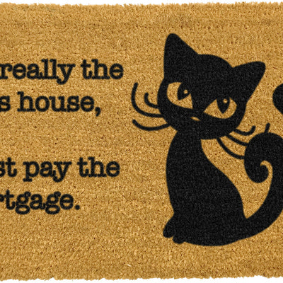 It's really the Cats House, I just pay the Mortgage Doormat