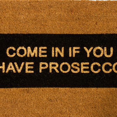 Come In If you Have Prosecco Grey Doormat